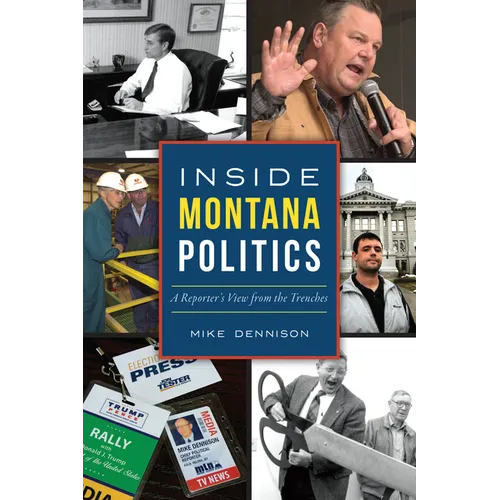 Inside Montana Politics: A Reporter's View from the Trenches - Paperback