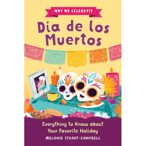 Why We Celebrate Día de Los Muertos: Everything to Know about Your Favorite Holiday - Hardcover
