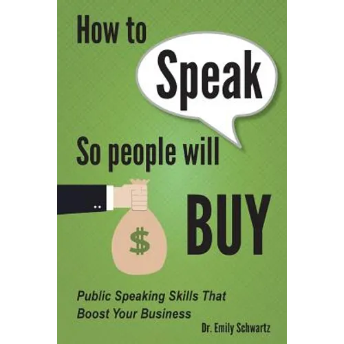 How To Speak So People Will Buy: Public Speaking Skills That Boost Your Business - Paperback