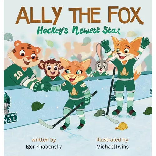 Ally The Fox: Hockey's Newest Star - Hardcover
