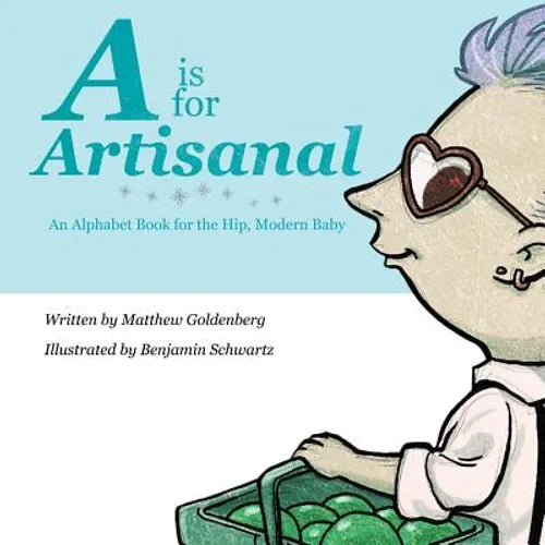 A is for Artisanal: An Alphabet Book for the Hip, Modern Baby - Paperback