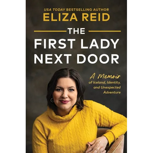 The First Lady Next Door: A Memoir of Iceland, Identity, and Unexpected Adventure - Hardcover