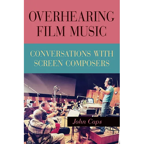 Overhearing Film Music: Conversations with Screen Composers - Paperback