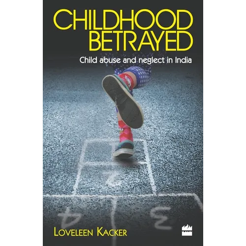 Childhood Betrayed: Child Abuse and Neglect in India - Paperback