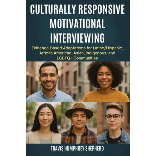 Culturally Responsive Motivational Interviewing: Evidence-Based Adaptations for Latino/Hispanic, African American, Asian, Indigenous, Middle Eastern, - Paperback