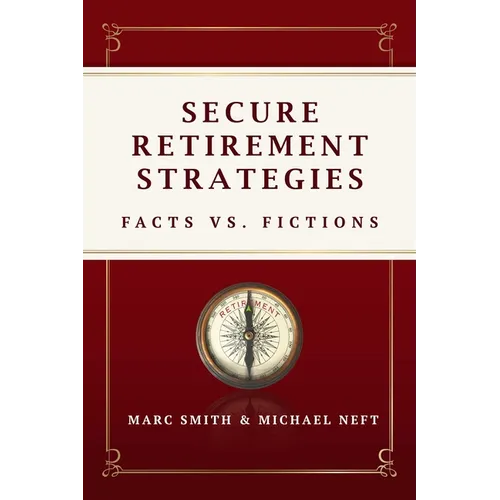 Secure Retirement Strategies: Facts vs. Fiction - Hardcover