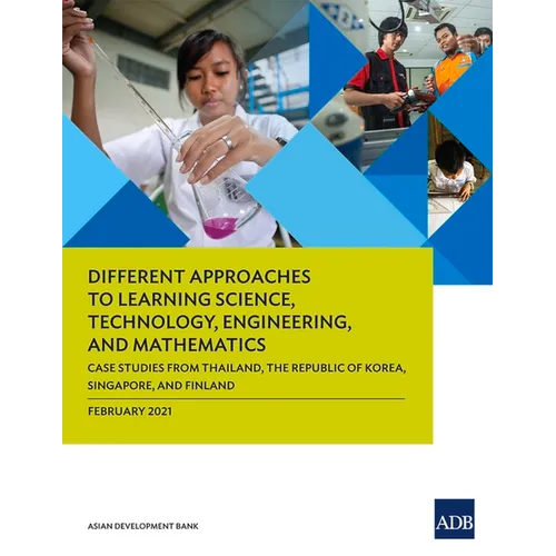 Different Approaches to Learning Science, Technology, Engineering, and Mathematics: Case Studies from Thailand, the Republic of Korea, Singapore, and - Paperback