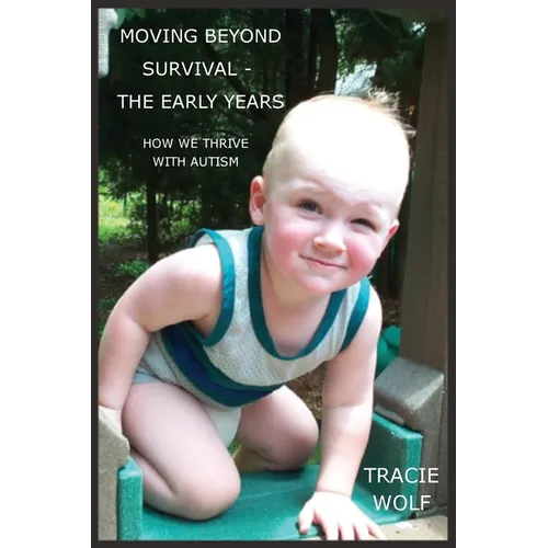 Moving Beyond Survival - The Early Years: How We Thrive With Autism - Paperback