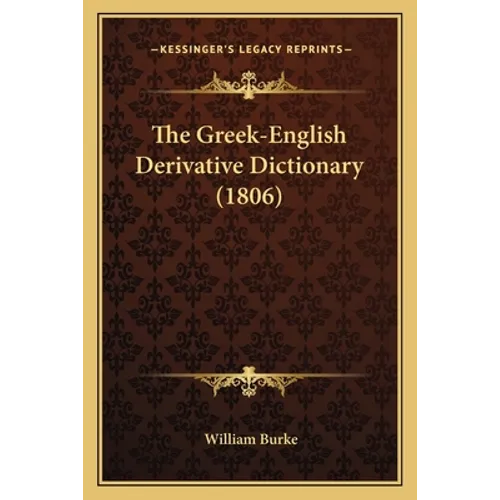 The Greek-English Derivative Dictionary (1806) - Paperback
