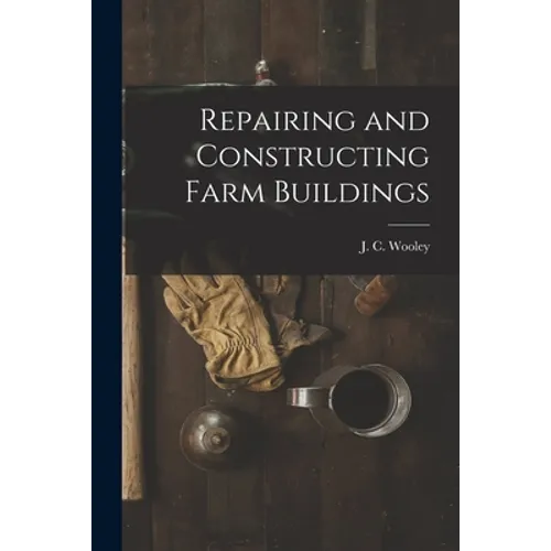 Repairing and Constructing Farm Buildings - Paperback