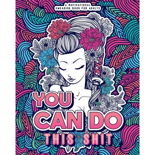 You Can Do This Shit: A Motivational Swearing Book for Adults - Swear Word Coloring Book For Stress Relief and Relaxation! Funny Gag Gift for Adults - Paperback