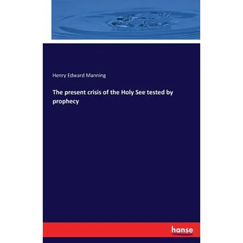 The present crisis of the Holy See tested by prophecy - Paperback