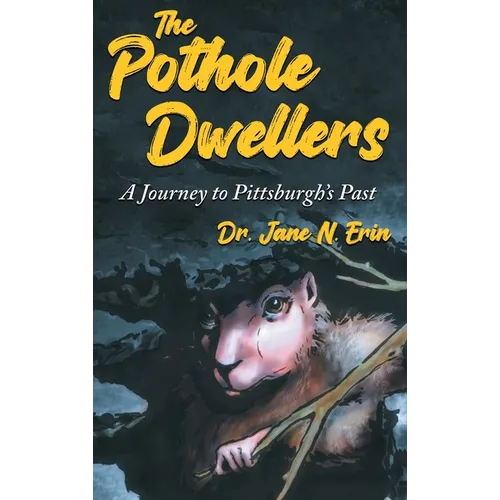 The Pothole Dwellers: A Journey to Pittsburgh's Past - Hardcover