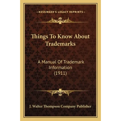 Things To Know About Trademarks: A Manual Of Trademark Information (1911) - Paperback