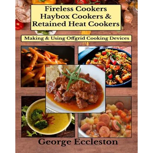 Fireless Cookers Haybox Cookers & Retained Heat Cookers: Making & Using Off-grid Cooking Devices - Paperback