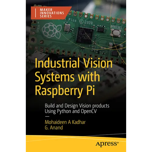 Industrial Vision Systems with Raspberry Pi: Build and Design Vision Products Using Python and Opencv - Paperback