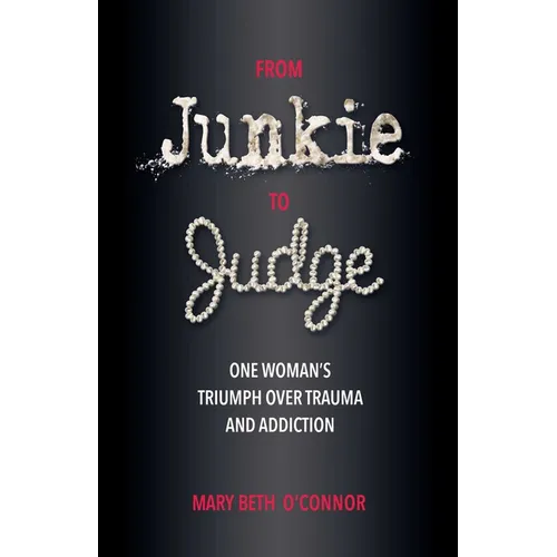 From Junkie to Judge: One Woman's Triumph Over Trauma and Addiction - Paperback