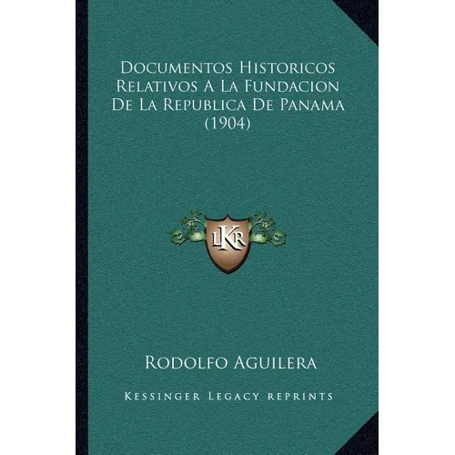 Documentos Historicos Relativos A La Fundacion De La Republica De Panama (1904) - Paperback