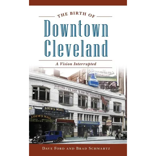 The Birth of Downtown Cleveland: A Vision Interrupted - Hardcover