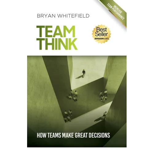 Team Think: How Teams Make Great Decisions - Paperback