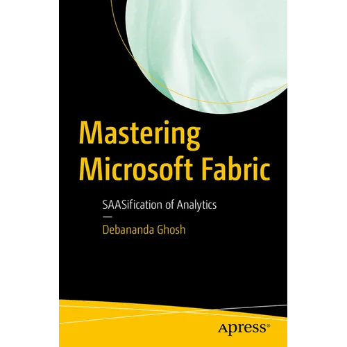 Mastering Microsoft Fabric: Saasification of Analytics - Paperback