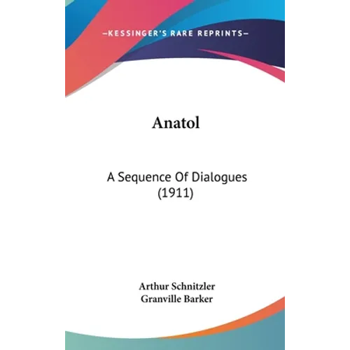 Anatol: A Sequence Of Dialogues (1911) - Hardcover