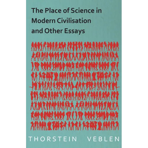 The Place of Science in Modern Civilisation and Other Essays
