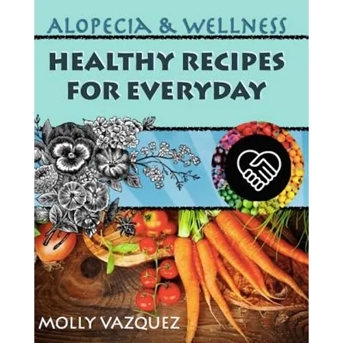 Alopecia & Wellness Cookbook: Healthy Recipes for Everyday - Paperback