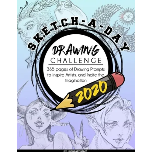 Sketch-A-Day Drawing Challenge 2020: 365 pages of Drawing Prompts to inspire Artists, and Incite the imagination - Paperback