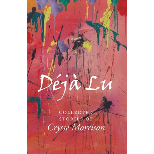 Deja Lu: Collected Stories of Crysse Morrison - Paperback
