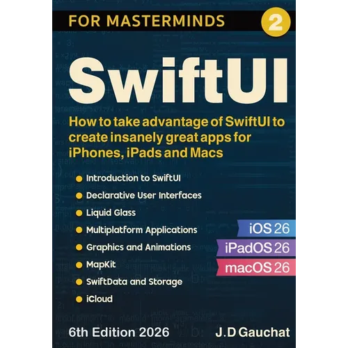 SwiftUI for Masterminds: How to take advantage of SwiftUI to create insanely great apps for iPhones, iPads and Macs - Paperback