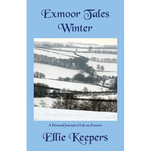 Exmoor Tales - Winter: A Personal Journal of Life on Exmoor - Paperback