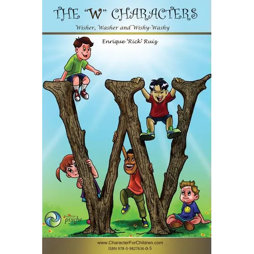 The W Characters, Wisher, Washer, Wishy Washy: How to get what you want AND make a difference in the world. - Paperback