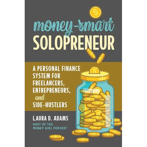 Money-Smart Solopreneur: A Personal Finance System for Freelancers, Entrepreneurs, and Side-Hustlers - Paperback
