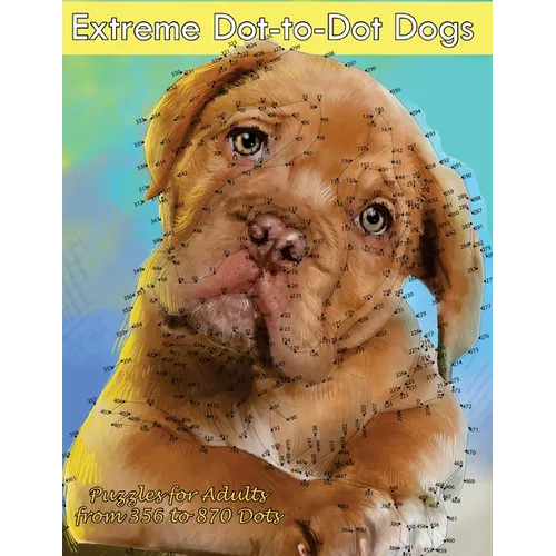 Extreme Dot-to-Dot Dogs Puzzles for Adults from 356 to 870 Dots - Paperback