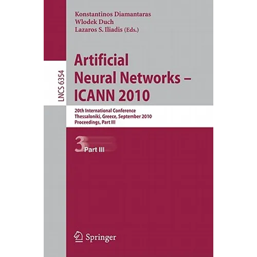 Artificial Neural Networks - ICANN 2010: 20th International Conference, Thessaloniki, Greece, September 15-18, 2010, Proceedings, Part III - Paperback