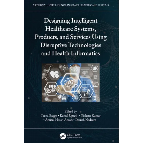 Designing Intelligent Healthcare Systems, Products, and Services Using Disruptive Technologies and Health Informatics - Paperback