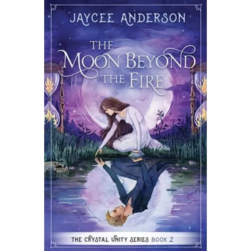 The Moon Beyond the Fire: Crystal Unity Series Book 2 - Paperback