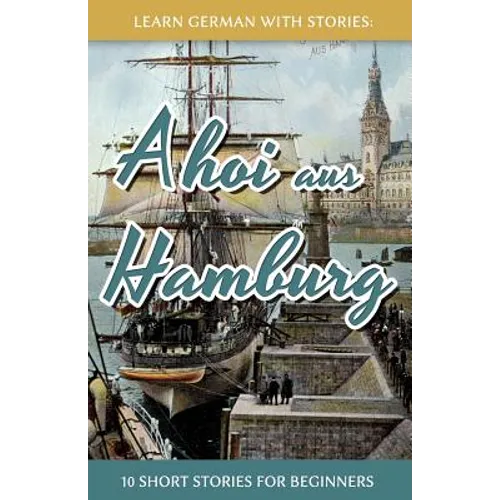 Learn German With Stories: Ahoi aus Hamburg - 10 Short Stories For Beginners - Paperback