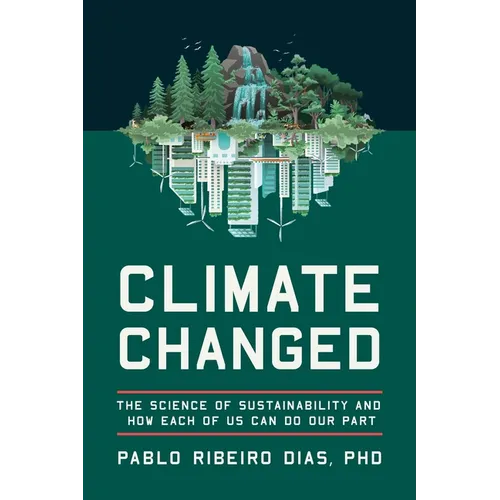 Climate Changed: The Science of Sustainability and How Each of Us Can Do Our Part - Paperback