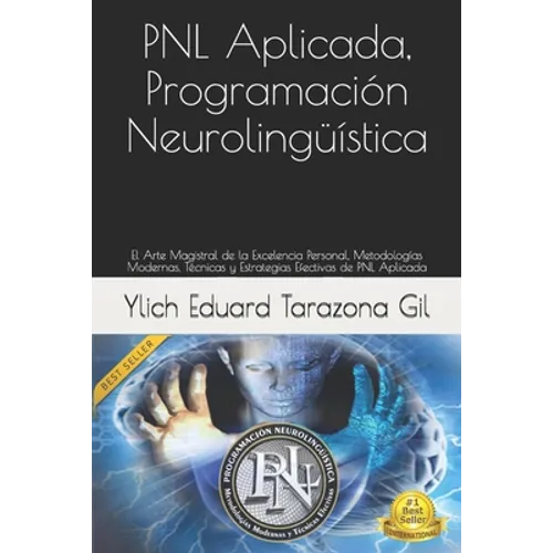 PNL Aplicada, Programación Neurolingüística: El Arte Magistral de la Excelencia Personal, Metodologías Modernas, Técnicas y Estrategias Efectivas de P - Paperback