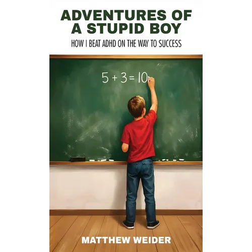 Adventures of a Stupid Boy: How I Beat ADHD On the Way to Success - Hardcover
