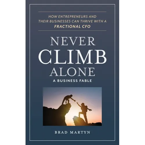 Never Climb Alone: How Entrepreneurs and Their Businesses Can Thrive with a Fractional CFO - Paperback