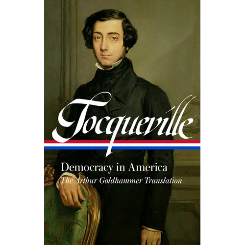 Alexis de Tocqueville: Democracy in America (Loa #147): The Arthur Goldhammer Translation - Hardcover
