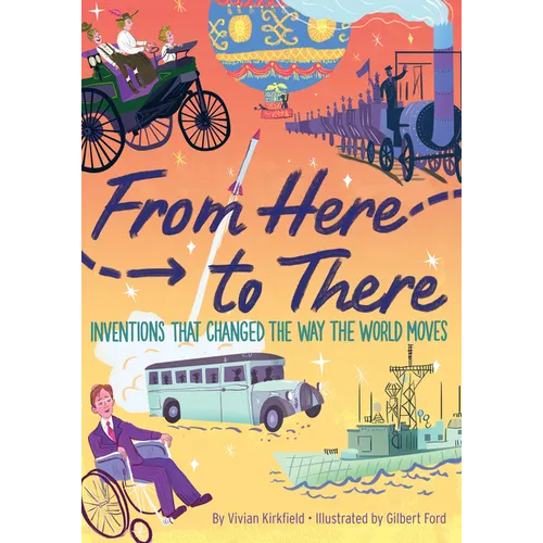 From Here to There: Inventions That Changed the Way the World Moves - Hardcover
