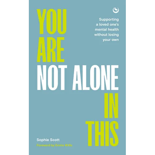 You Are Not Alone in This: Supporting a Loved One's Mental Health Without Losing Your Own - Paperback