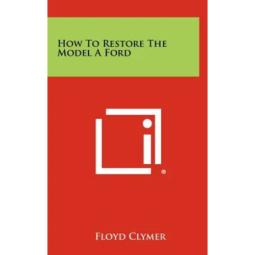 How To Restore The Model A Ford - Hardcover