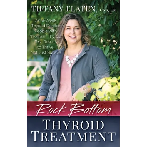 Rock Bottom Thyroid Treatment: The 8-Week Thyroid Diet for People with 