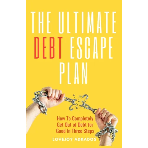 The Ultimate Debt Escape Plan: How to Completely Eliminate Your Debt for Good in Three Steps - Paperback