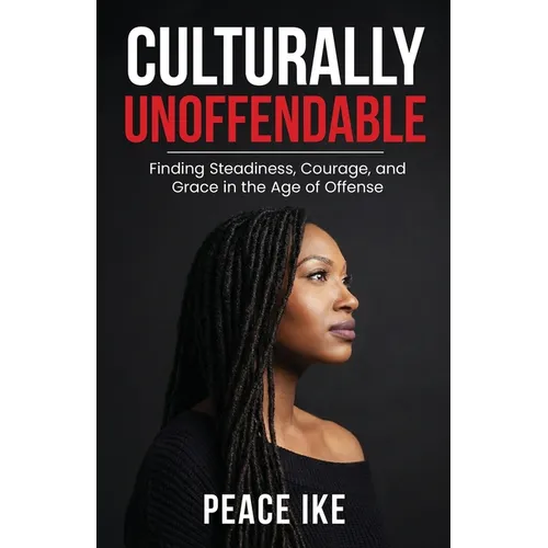 Culturally Unoffendable: Finding Steadiness, Courage, and Grace in the Age of Offense - Paperback